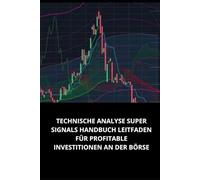 TECHNISCHE ANALYSE SUPER SIGNALS HANDBUCH LEITFADEN FÜR PROFITABLE INVESTITIONEN AN DER BÖRSE