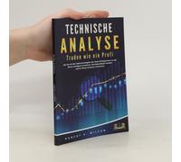 Technische Analyse - Traden Wie Ein Profi: Wie Sie Mit Den Optionsstrategien Der Super-Erfolgreichen An Der Börse Intelligent Investieren, Höchstprofitabel Handeln Und Ihr Risiko Drastisch Minimieren