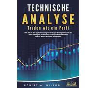 TECHNISCHE ANALYSE - Traden wie ein Profi: Wie Sie mit den Optionsstrategien der Super-Erfolgreichen an der Börse intelligent investieren, höchstprofitabel handeln und Ihr Risiko drastisch minimieren