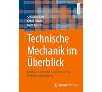 Technische Mechanik im Überblick: Ein Begleiter für das Studium und zur Prüfungsvorbereitung