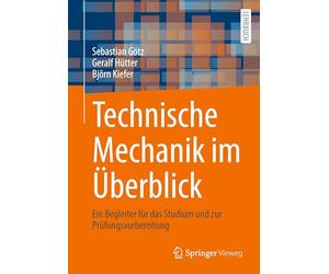 Technische Mechanik im Überblick: Ein Begleiter für das Studium und zur Prüfungsvorbereitung