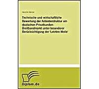 Technische Und Wirtschaftliche Bewertung Der Anbieterstruktur Am Deutschen Privatkunden-Breitbandmarkt Unter Besonderer Berücksichtigung Der 'letzten Meile
