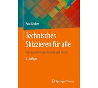Technisches Skizzieren Für Alle: Eine Einführung in Theorie Und Praxis