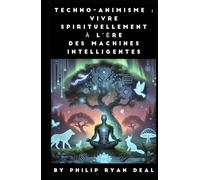 Techno-animisme : Vivre spirituellement à l’ère des machines intelligentes