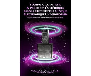 Techno-Chamanisme & Principes Ésotériques dans la Culture de la Musique Electronique Underground: Un guide sur le son, le rituel et l’expansion de la conscience