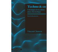 Techno & Co Chroniques de la scène dance électronique - Vincent Chanson - Amsterdam Eds - broché - Essai