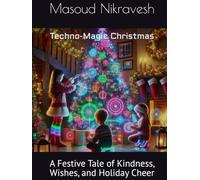 Techno-Magic Christmas: A Festive Tale of Kindness, Wishes, and Holiday Cheer
