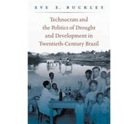 Technocrats and the Politics of Drought and Development in TwentiethCentury Brazil by Eve Buckley Eve Buckley (Auteur)