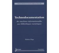 Technodocumentation - Des Machines Informationnelles Aux Bibliothèques Numériques