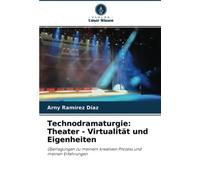 Technodramaturgie: Theater - Virtualität Und Eigenheiten
