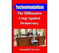 Technofeudalism: The Billionaire Coup Against Democracy: How Elon Musk, Donald Trump, and Zionist Financiers Hijacked America, Weaponized AI, and Built a Corporate Feudal Empire