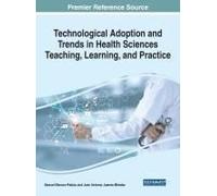 Technological Adoption And Trends In Health Sciences Teaching, Learning, And Practice