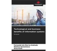 Technological and business benefits of information systems - Fernando Luis Munos Andrade - KS OmniScriptum Publishing - Livre en Anglais Fernando Luis Munos AndradeFernando Luis Munos Andrade (Auteur)