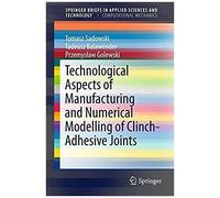 Technological Aspects Of Manufacturing And Numerical Modelling Of Clinch-Adhesive Joints