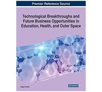 Technological Breakthroughs And Future Business Opportunities In Education, Health, And Outer Space