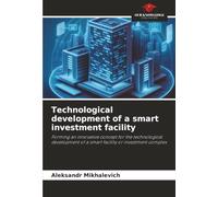 Technological development of a smart investment facility: Forming an innovative concept for the technological development of a smart facility or investment complex