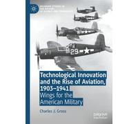 Technological Innovation and the Rise of Aviation, 1903-1941: Wings for the American Military