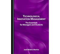 Technological Innovation Management: The Essentials for Managers and Students