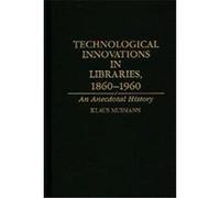 Technological Innovations in Libraries, 1860-1960, Contributions in Librarianship and Information Science, No 73 Klaus Musmann (Auteur)