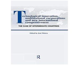 Technological Innovations, Multinational Corporations And The New International Competitiveness
