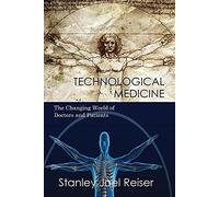 Stanley Joel Reiser – Technological Medicine: The Changing World of Doctors and Patients – Broché