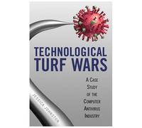 Technological Turf Wars: A Case Study Of The Computer Antivirus Industry