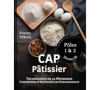 Technologie de la Pâtisserie - Comprendre et Maîtriser les Fondamentaux: CAP Pâtissier - Niveau III