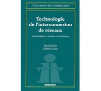 Technologie de l'interconnexion de réseaux - méthodologie marchés et évolutions - Daniel Cali - Hermes Science Publications - Livre