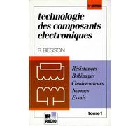 Technologie Des Composants Electroniques. Tome 1, Resistances, Condensateurs, Bobinages, Normes, Essais, 6eme Edition Entierement Refondue