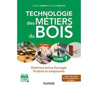 Technologie des métiers du bois - Tome 1 - 3e éd. - Matériaux bois - Ouvrages - Produits et composan: Matériaux bois - Ouvrages - Produits et composants