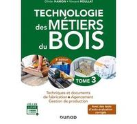 Technologie des métiers du bois - Tome 3 - 3e éd. - Techniques et documents de fabrication - Agencem Olivier Hamon (Auteur), Vincent Roullat (Auteur)