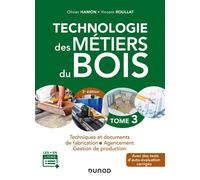 Technologie des métiers du bois - Tome 3 - 3e éd. - Techniques et documents de fabrication - Agencem Techniques et documents de fabrication - Agencement - Olivier Hamon - Dunod - broché - Scolaire / U