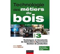 Technologie des métiers du bois - Tome 3 - Techniques et documents de fabrication - Agencement - 2ed: Techniques et documents de fabrication - Agencement