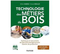 Technologie Des Métiers Du Bois - Tome 3, Techniques Et Documents De Fabrication, Agencement, Gestion De Production
