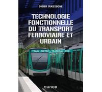 Technologie fonctionnelle du transport ferroviaire et urbain Train - métro - tramway - RER - Didier Janssoone - Dunod - broché - Scolaire / Universitaire