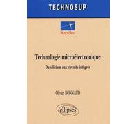 Technologie microélectronique. Du silicium aux circuits intégrés - Olivier Bonnaud - Ellipses - broché - Etude