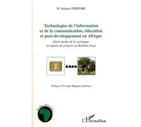 Technologies de l'information et de la communication, éducation et post-développement en Afrique Entre mythe de la technique et espoirs de progrès au Burkina Faso - Zacharia W. Tiemtore - L'harmattan 