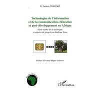 Technologies de l'information et de la communication, éducation et post-développement en Afrique Entre mythe de la technique et espoirs de progrès au Burkina Faso - Zacharia W. Tiemtore - L'harmattan 