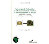 Technologies De L'information Et De La Communication, Éducation Et Post-Développement En Afrique - Entre Mythe De La Technique Et Espoirs De Progrès Au Burkina Faso