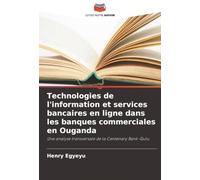 Technologies de l'information et services bancaires en ligne dans les banques commerciales en Ouganda: Une analyse transversale de la Centenary Bank-Gulu