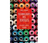 Technologies des textiles - 4e éd. - De la fibre à l'article: De la fibre à l'article