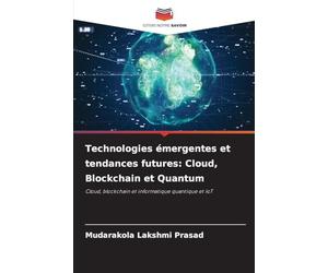 Technologies émergentes et tendances futures: Cloud, Blockchain et Quantum: Cloud, blockchain et informatique quantique et IoT