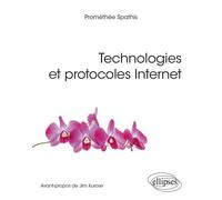 Technologies et protocoles Internet - Prométhée Spathis - Ellipses - broché - Scolaire / Universitaire