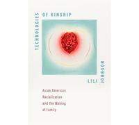 Technologies of Kinship Asian American Racialization and the Making of Family - LiLi Johnson - NYU Press - ebook (ePub) - Livre