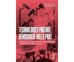 Technologies partout, démocratie nulle part: Plaidoyer pour que les choix technologiques deviennent l'affaire de tous