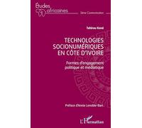 Technologies socionumériques en Côte d’Ivoire Formes d’engagement politique et médiatique - Tahirou Koné - L'harmattan - broché - Etude