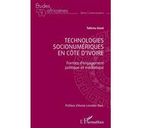 Technologies socionumériques en Côte d’Ivoire Formes d’engagement politique et médiatique - Tahirou Koné - L'harmattan - broché - Etude