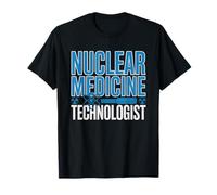 Technologue Médecine Nu ire NMT Nuc Med T-Shirt