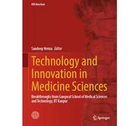 Technology and Innovation in Medicine Sciences: Breakthroughs from Gangwal School of Medical Sciences and Technology, Iit Kanpur