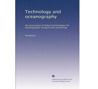 Technology and oceanography: An assessment of federal technologies for oceanographic research and monitoring